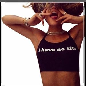 I have no tits crop top